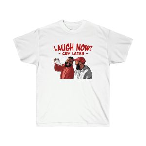 Laugh Now Cry Later Men T-Shirt