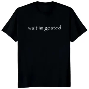 Wait I'm Goated T Shirt Funny Meme Trend Y2k Short Sleeve